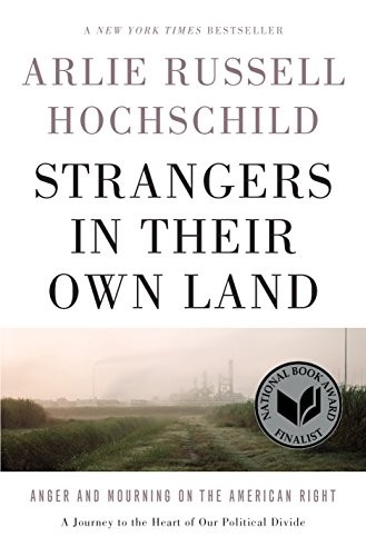Strangers in Their Own Land: Anger and Mourning on the American Right by Russel