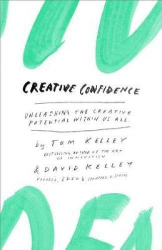 Creative Confidence: Unleashing the Creative Potential Within Us All – GOOD