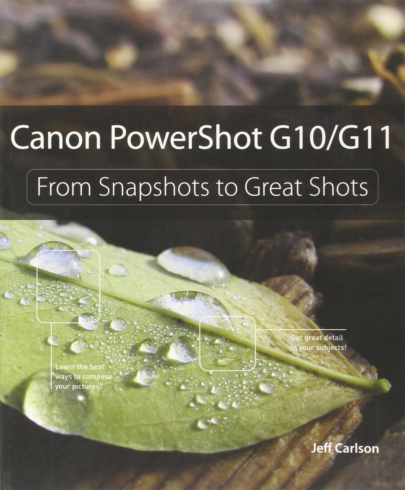 Canon Powershot G10 / G11: From Snapshots to Great Shots – Carlson, Jeff – G…