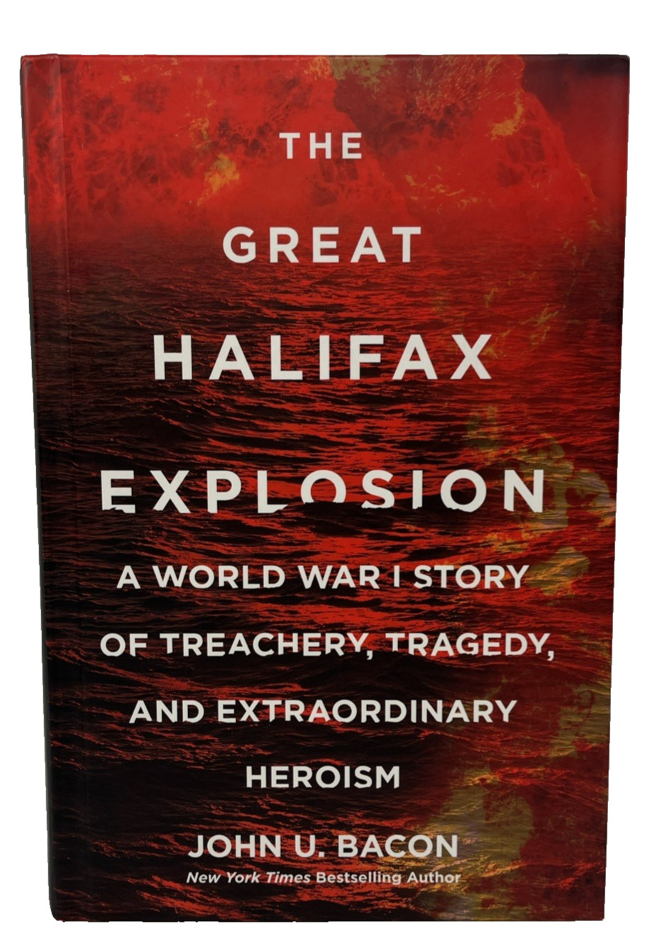 The Great Halifax Explosion First Edition HC John U. Bacon WWI History 2017