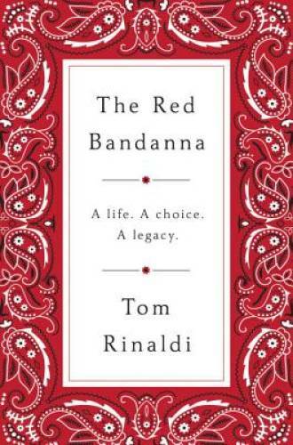 The Red Bandanna: A life, A Choice, A Legacy – Hardcover By Rinaldi, Tom – GOOD