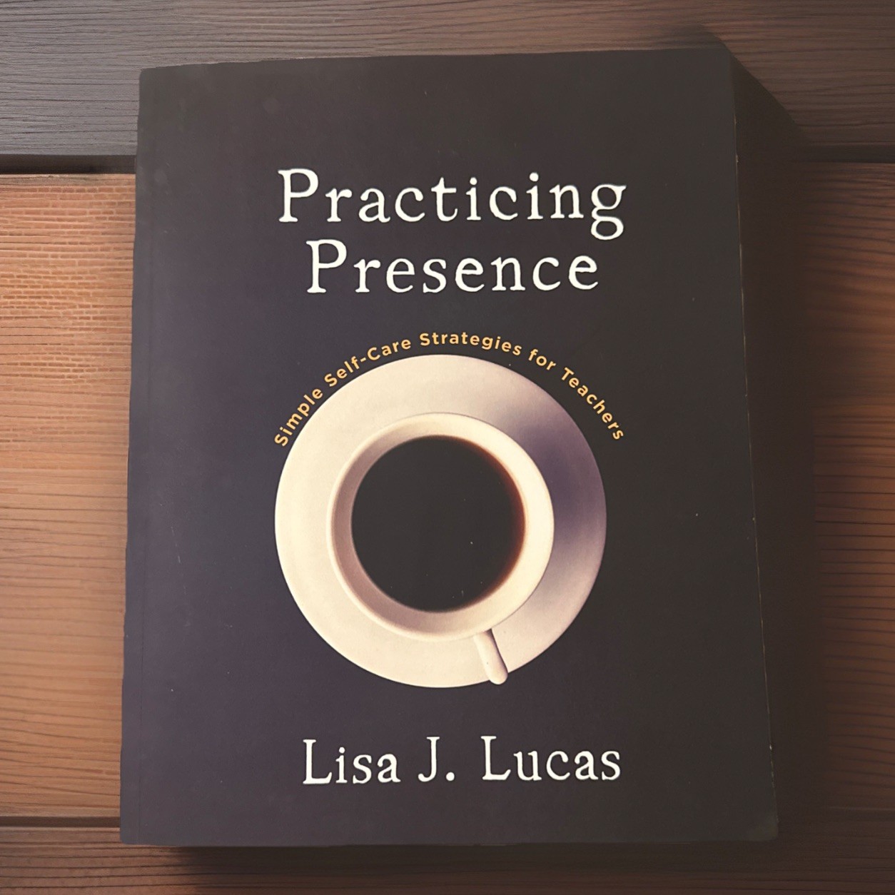 Practicing Presence: Simple Self-Care Strategies for Teachers