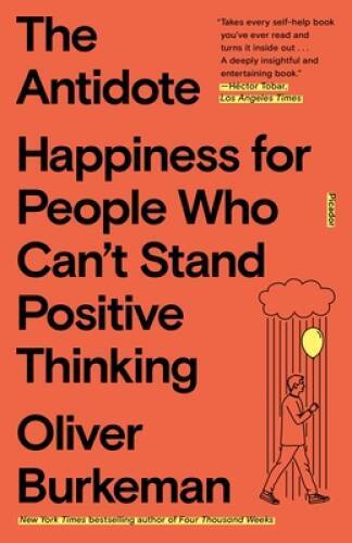 Antidote – Paperback By Burkeman, Oliver – GOOD