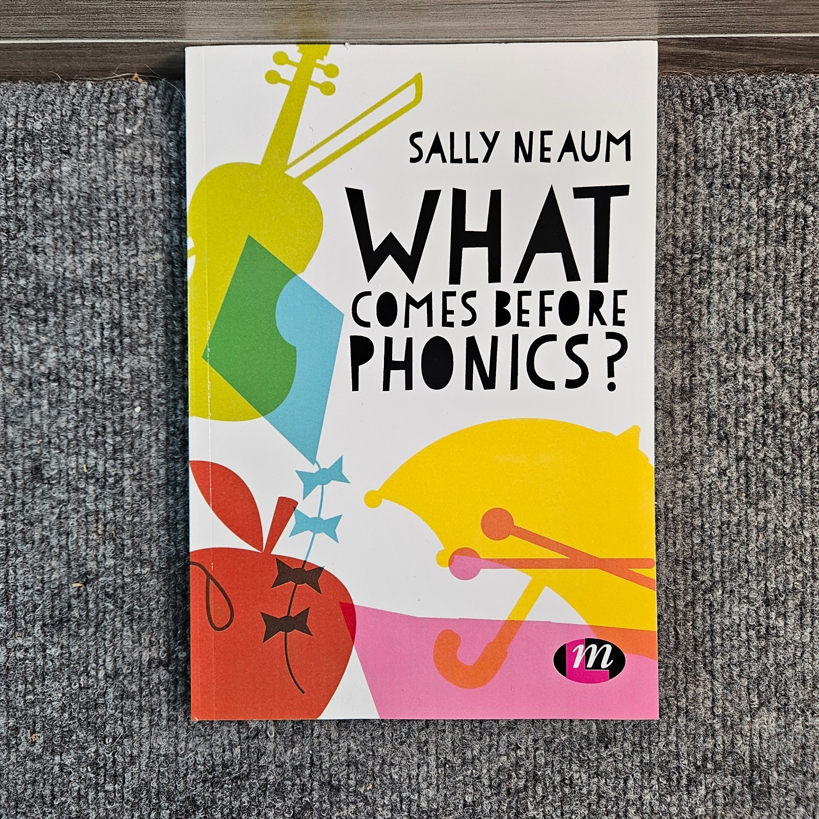What Comes Before Phonics? Sally Neaum Early Literacy Teaching Education PB