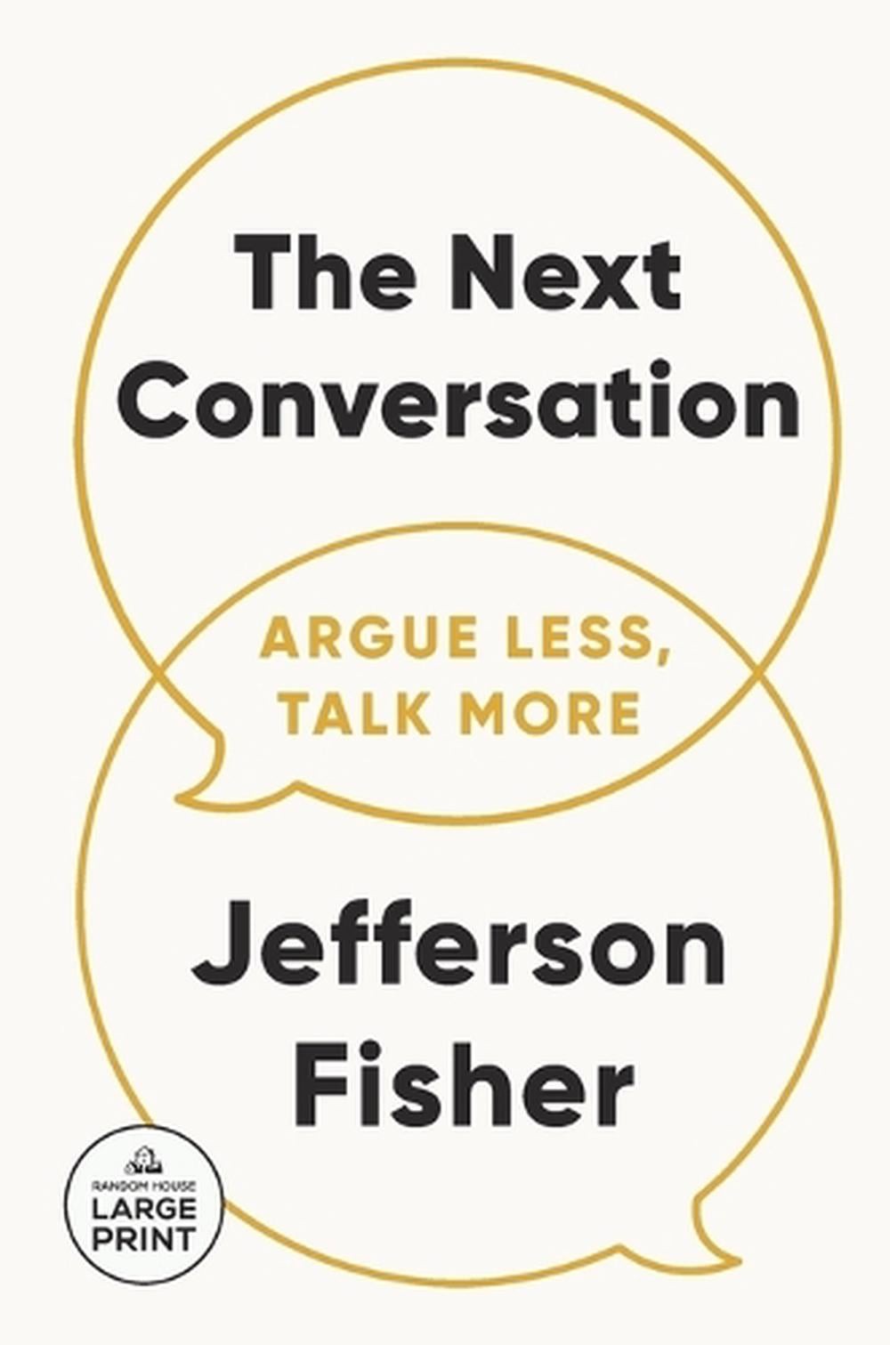 The Next Conversation: Argue Less, Talk More by Jefferson Fisher Paperback Book