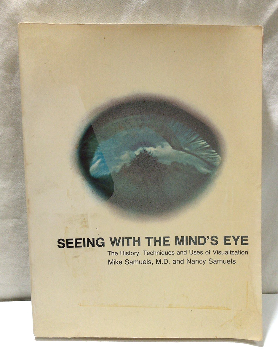 Visualization Book: Seeing With The Mind’s Eye-Techniques & Uses by Samuels