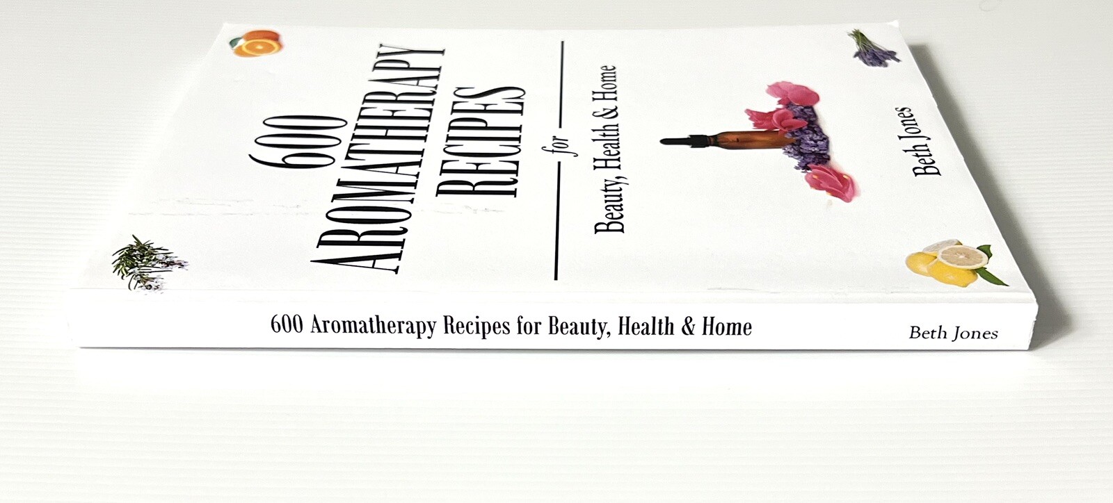 600 Aromatherapy Recipes for Beauty, Health & Home by Beth Jones PB 2014