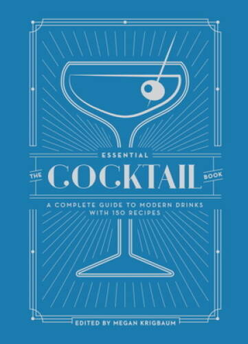 The Essential Cocktail Book: A Complete Guide to Modern Drinks with 150 – GOOD