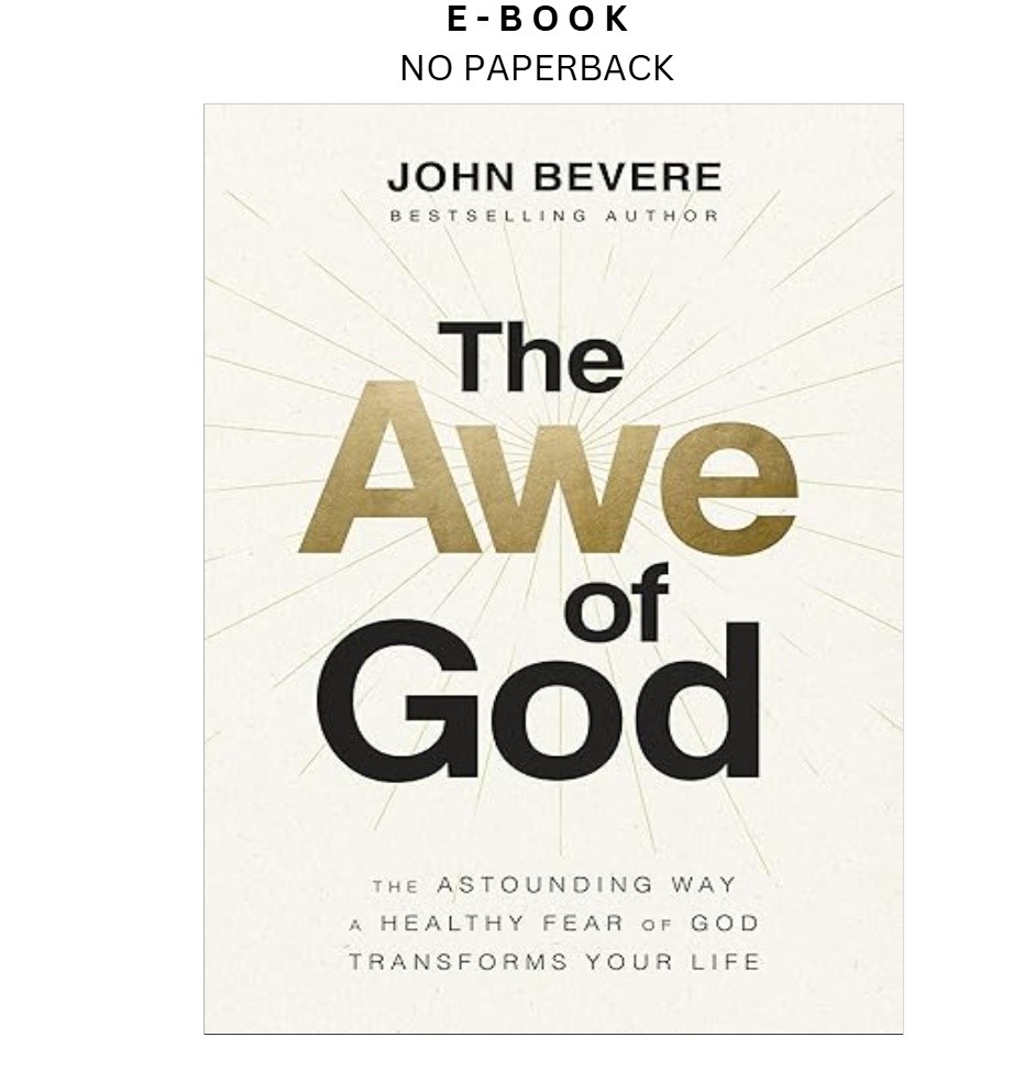 The Awe of God: The Astounding Way a Healthy Fear o, John Bevere 2023