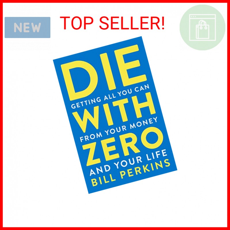 Die With Zero: Getting All You Can from Your Money and Your Life―A Revolutionary