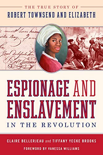 ESPIONAGE AND ENSLAVEMENT IN THE REVOLUTION: THE TRUE By Claire Bellerjeau NEW