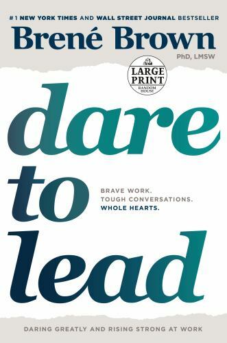 Dare to Lead : Brave Work. Tough Conversations. Whole Hearts by Brené Brown