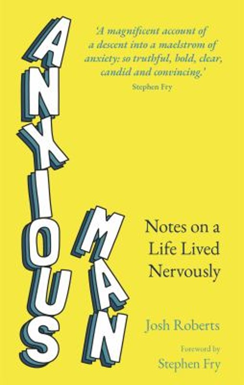 Anxious Man : Notes on a Life Lived Nervously Paperback Josh Robe