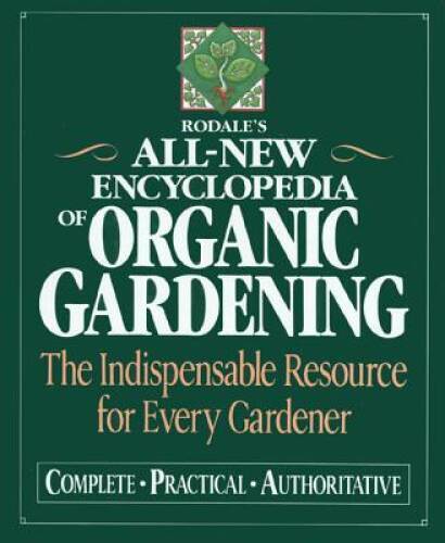 Rodale’s Ultimate Encyclopedia of Organic Gardening: The Indispensable Re – GOOD