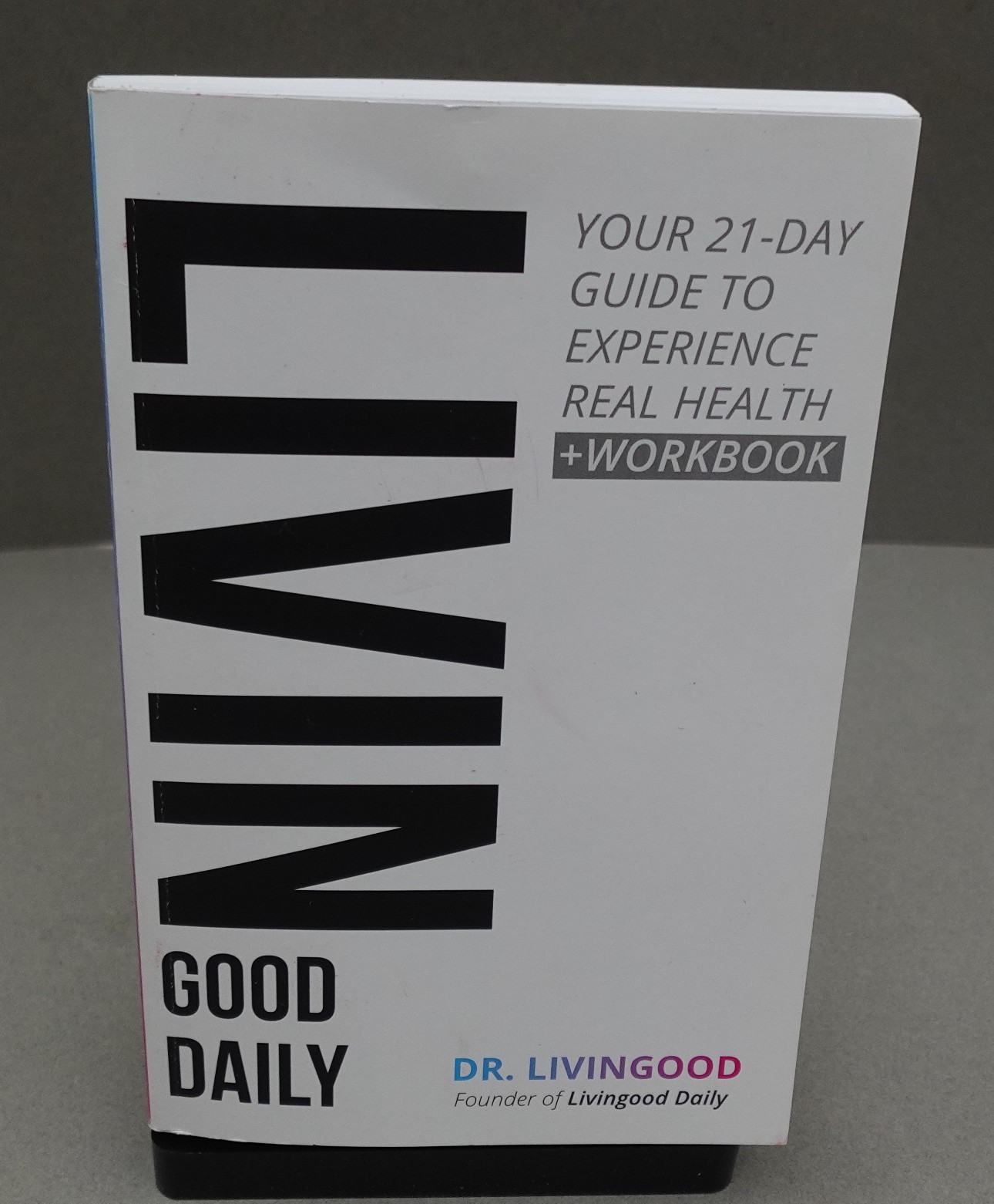 LIVIN Good Daily Paperback Your 21 Day Guide To Real Health By Dr. Livingood