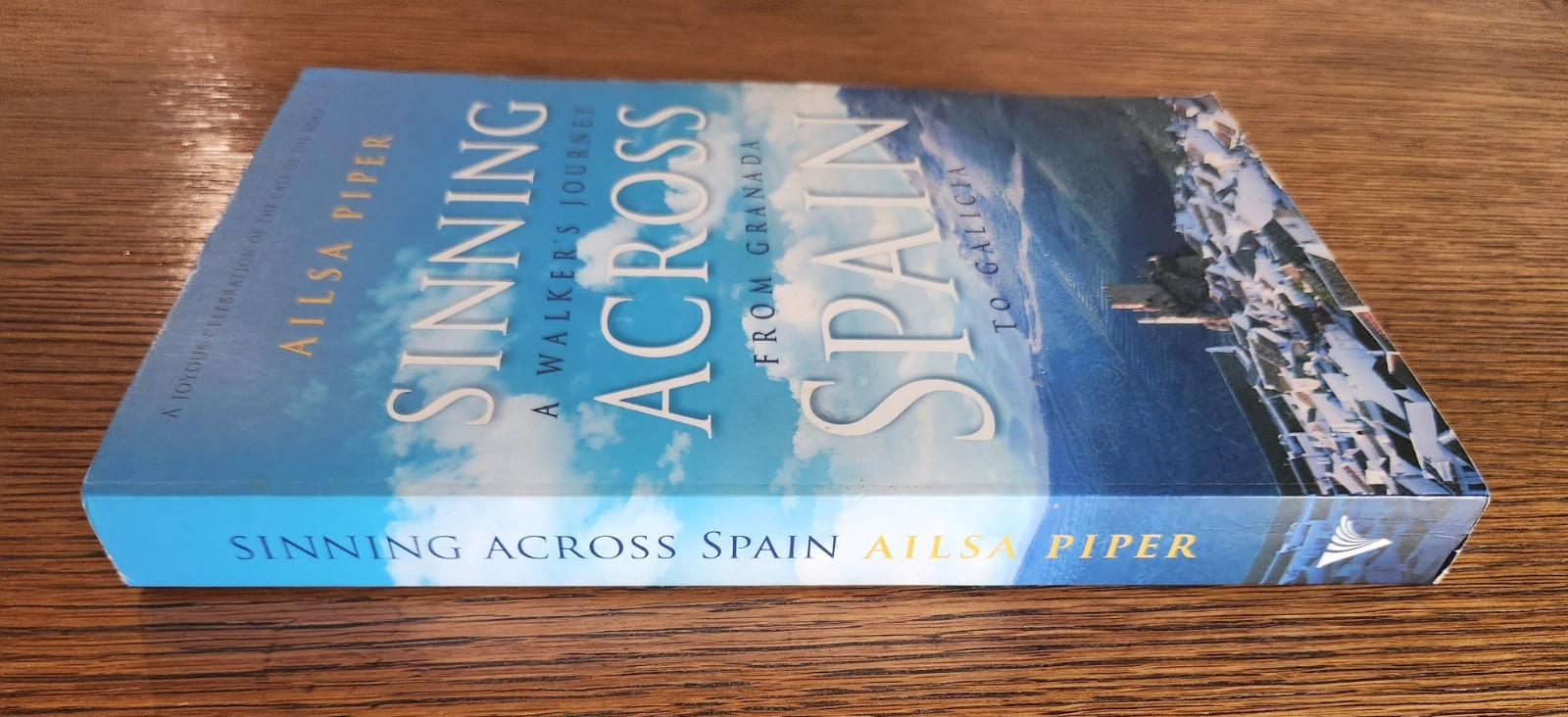 Sinning Across Spain : A Walker’s Journey From Granada to Galicia by Ailsa Piper
