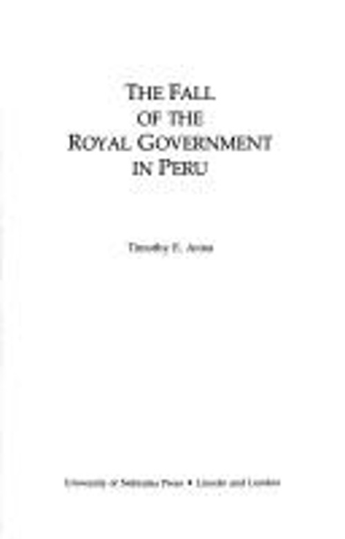 The Fall of the Royal Government in Peru Hardcover Timothy E. Ann