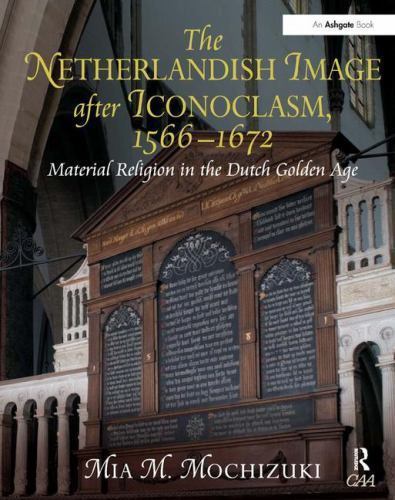 Netherlandish Image after Iconoclasm, 1566–1672 : Material Religion in the Du…