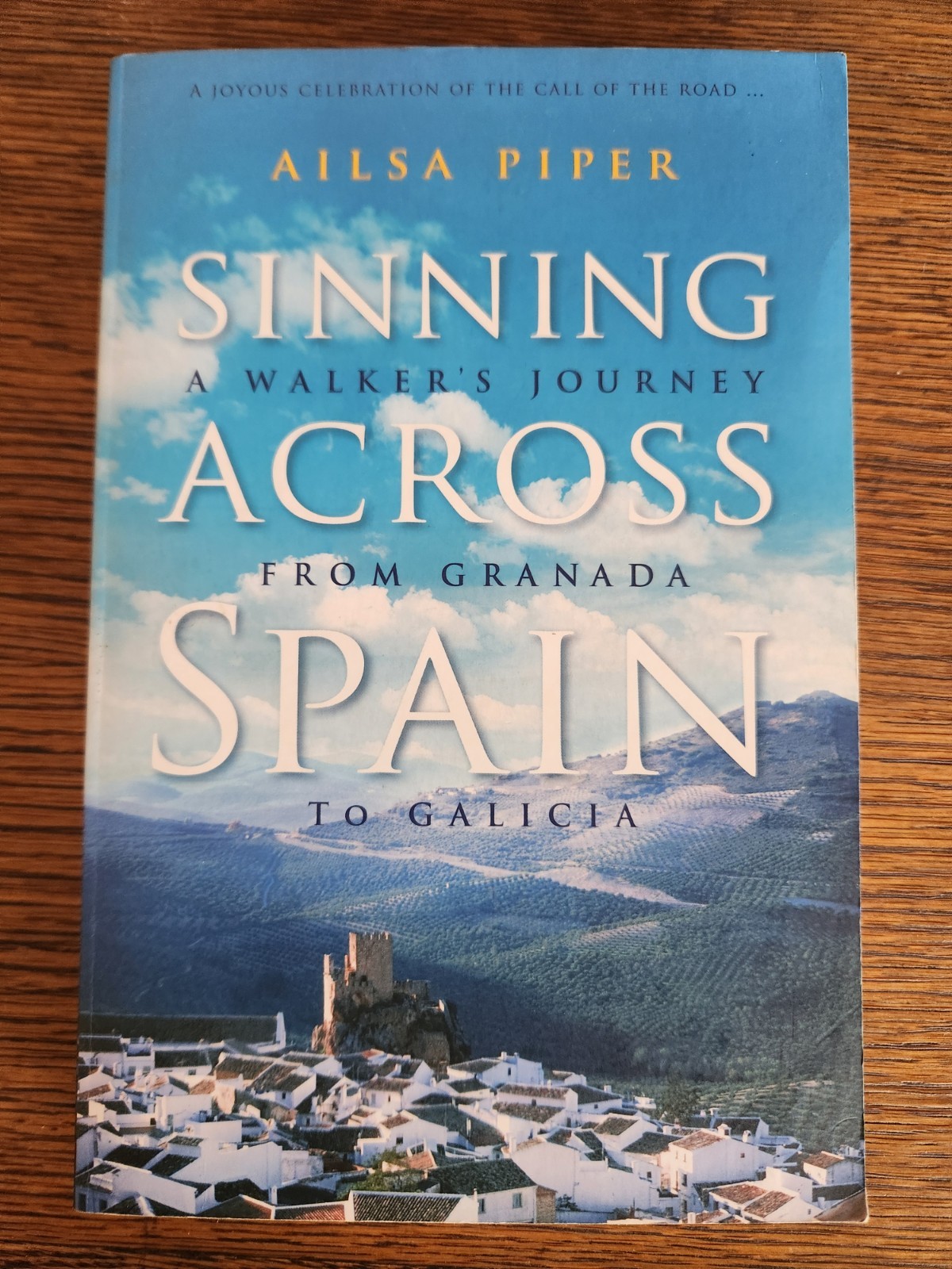 Sinning Across Spain : A Walker’s Journey From Granada to Galicia by Ailsa Piper