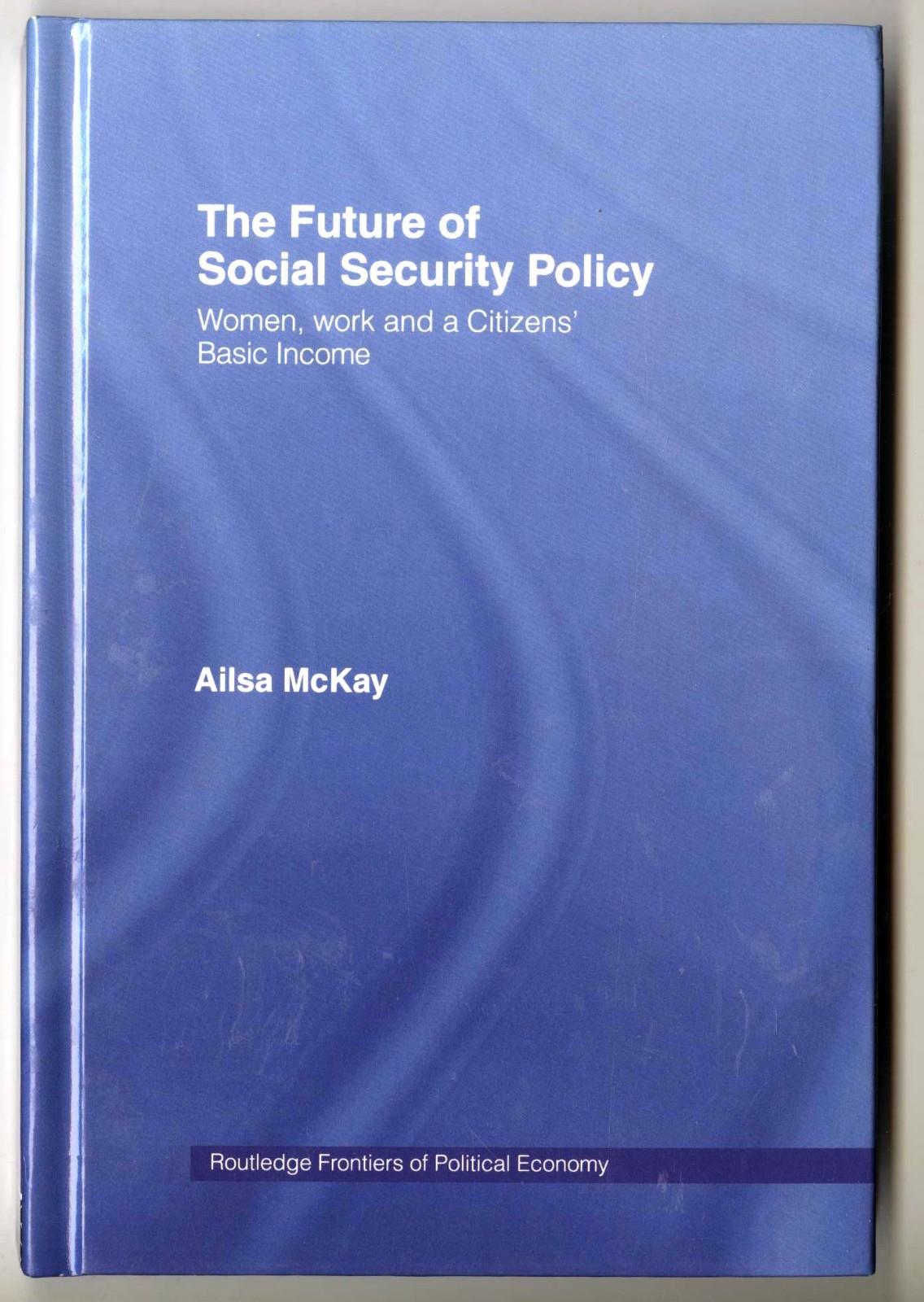 Routledge Frontiers of Political Economy: The Future of Social Security Policy