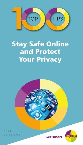 Nick Vandome 100 Top Tips – Stay Safe Online and Protect Your Privac (Paperback)