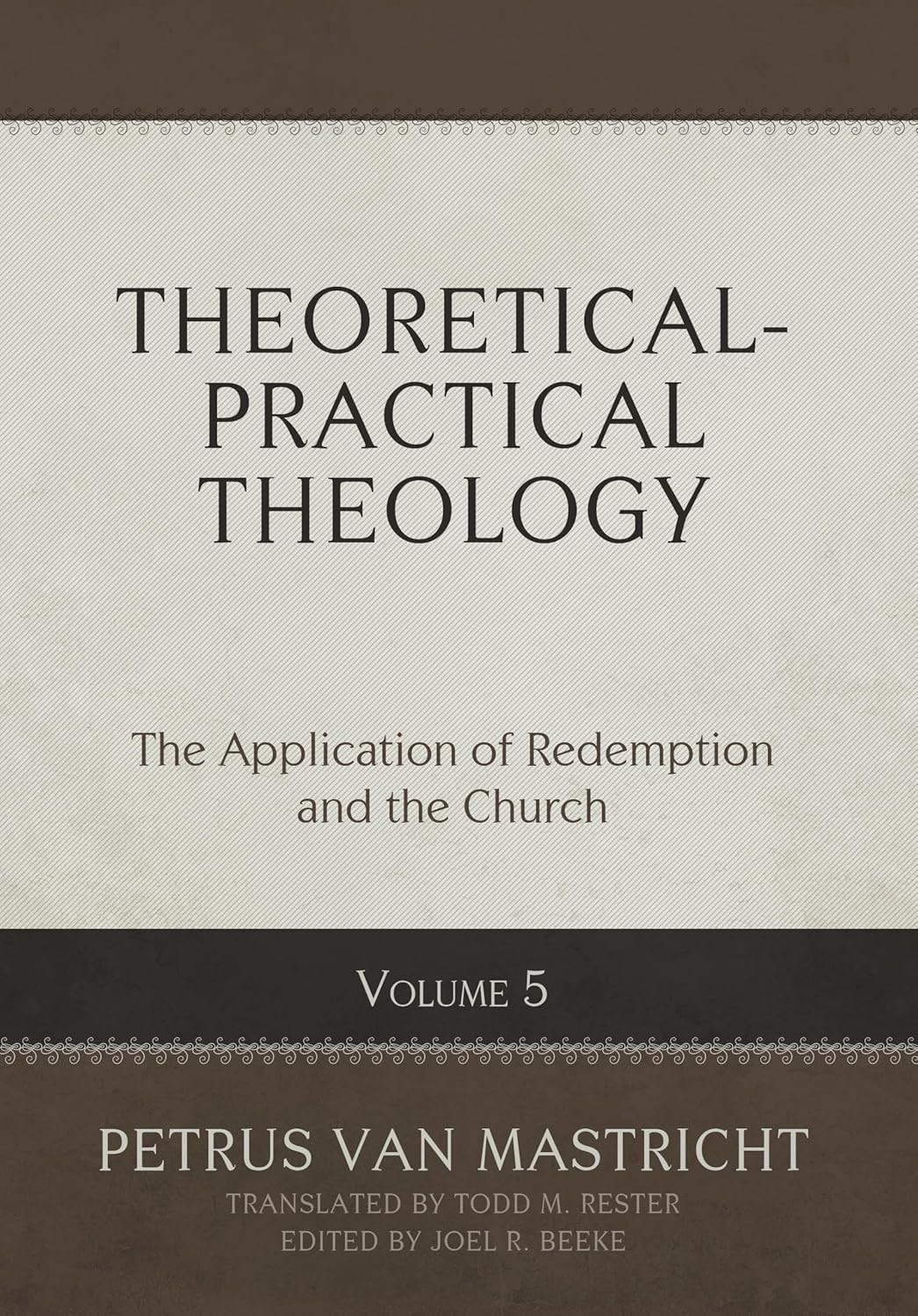 Theoretical-Practical Theology Vol. 5: Application of Redemption & Church