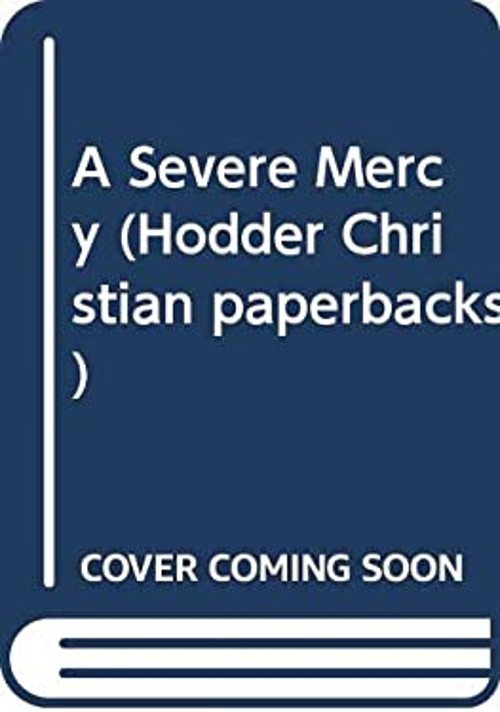 A Severe Mercy : C.S. Lewis and a Pagan Love Invaded by Christ, T