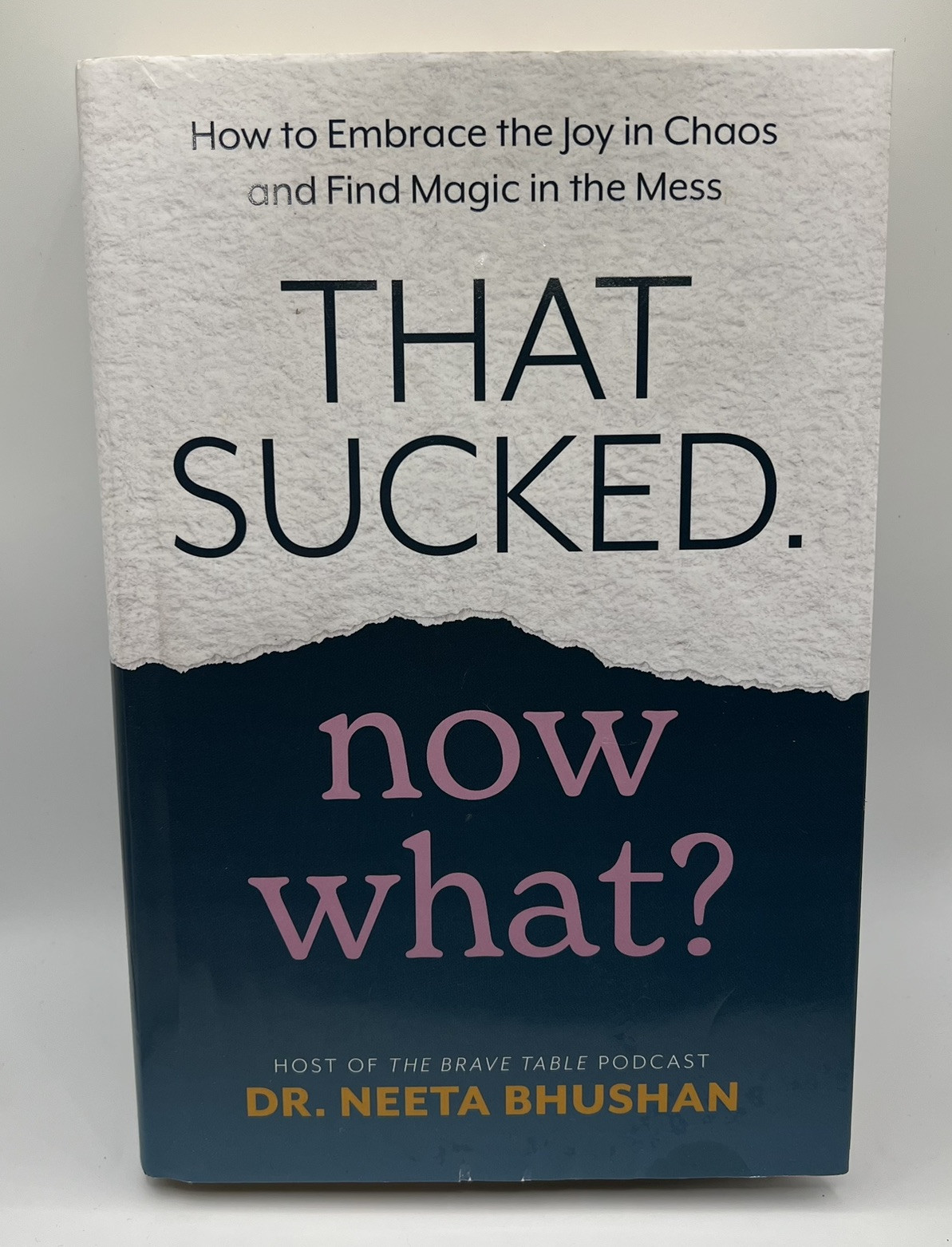 That Sucked. Now What?: How to Embrace.. By Dr Neeta Bhushan