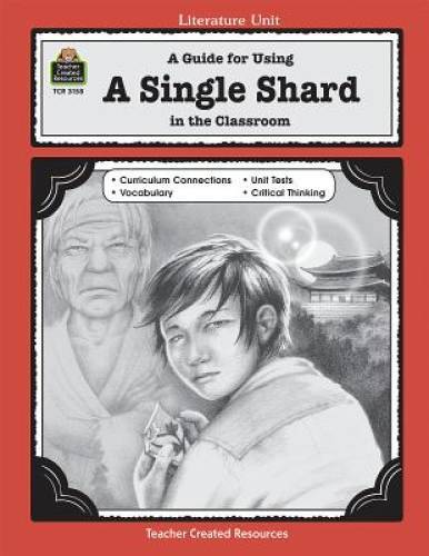 A Guide for Using A Single Shard in the Classroom (Literature Unit (Teach – GOOD