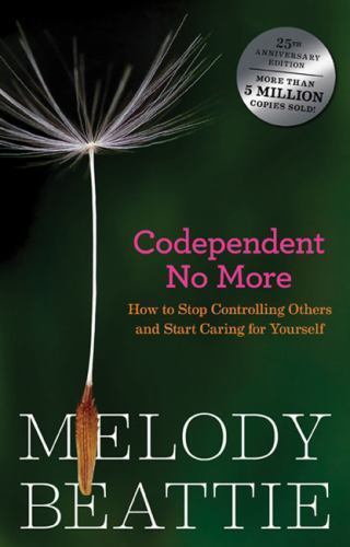 Codependent No More: How to Stop Controlling Others and Start Caring for…