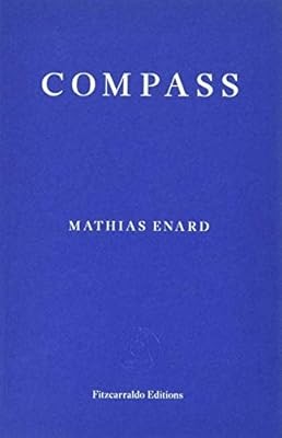 Compass : SHORTLISTED FOR THE MAN BOOKER INTERNATIONAL PRIZE 2017, Mathias Enard