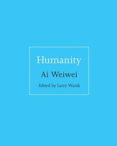 Humanity – Hardcover By Ai, Weiwei – VERY GOOD