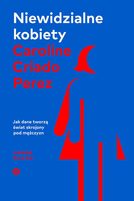 Niewidzialne kobiety. Jak dane tworzą świat … (tworza swiat)
