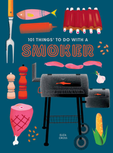 101 Things to Do With a Smoker (101 Cookbooks) – Paperback – VERY GOOD