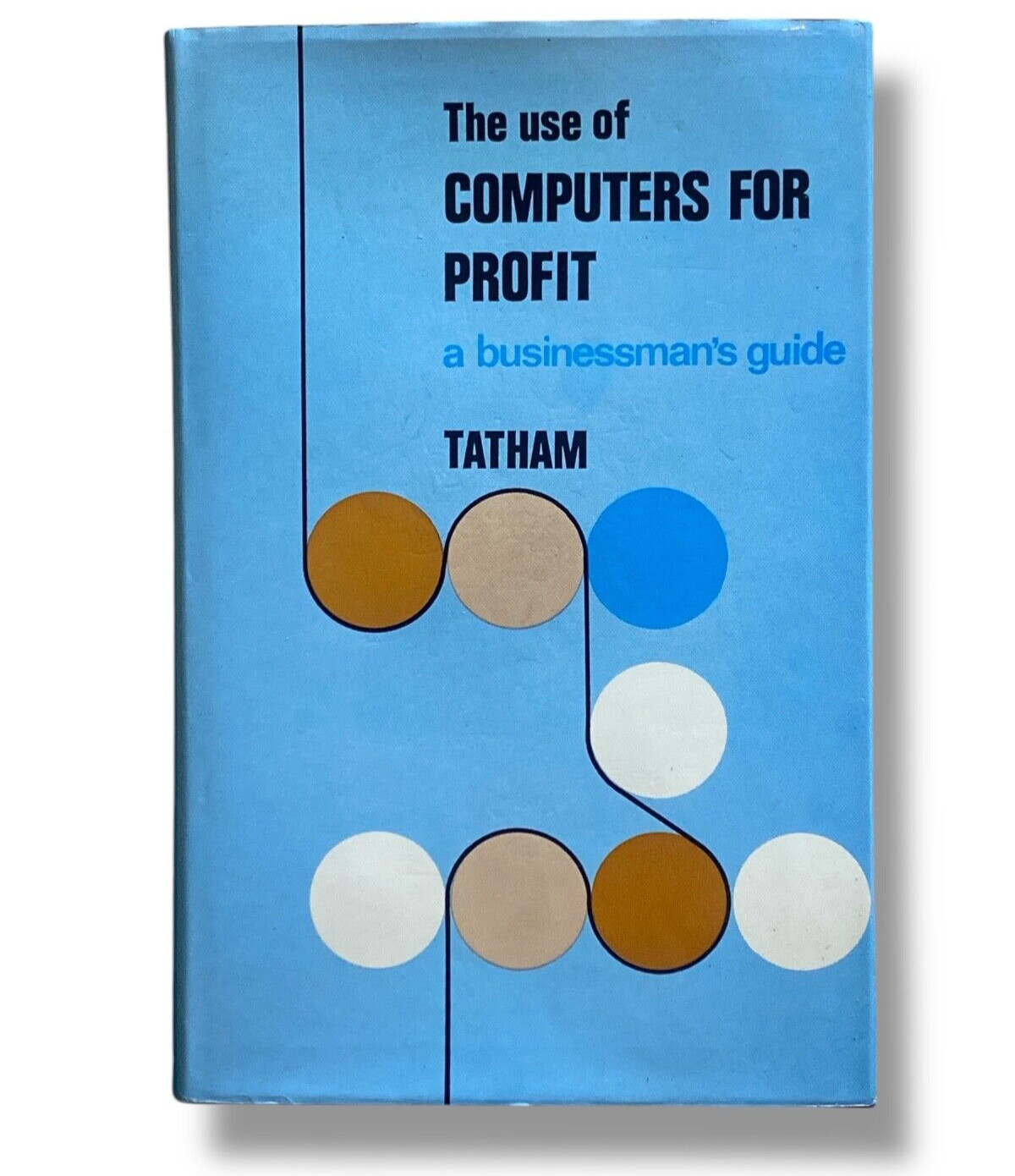 THE USE OF COMPUTERS FOR PROFIT Laura Tatham 1969 Vintage Hardcover *RARE*
