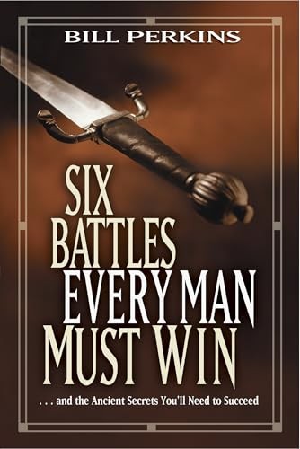 Six Battles Every Man Must Win: . . . and the Ancient Secrets …