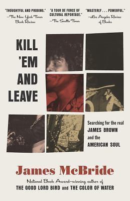 Kill ‘Em and Leave: Searching for James Brown and the American Soul, McBride, Ja
