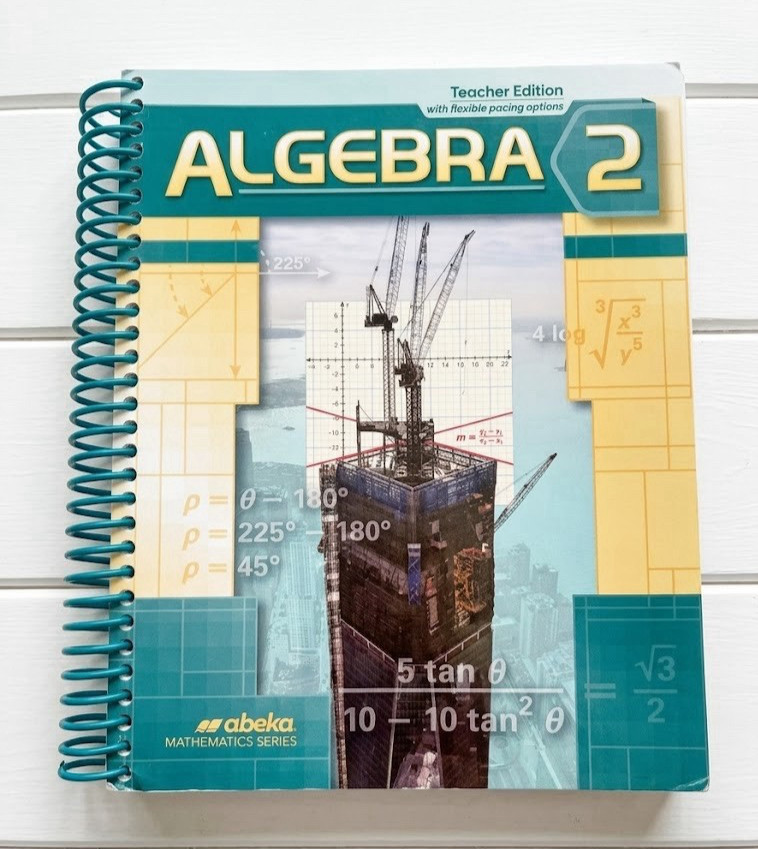 Abeka Algebra 2 Teacher Edition Spiral Bound Flexible Pacing Options
