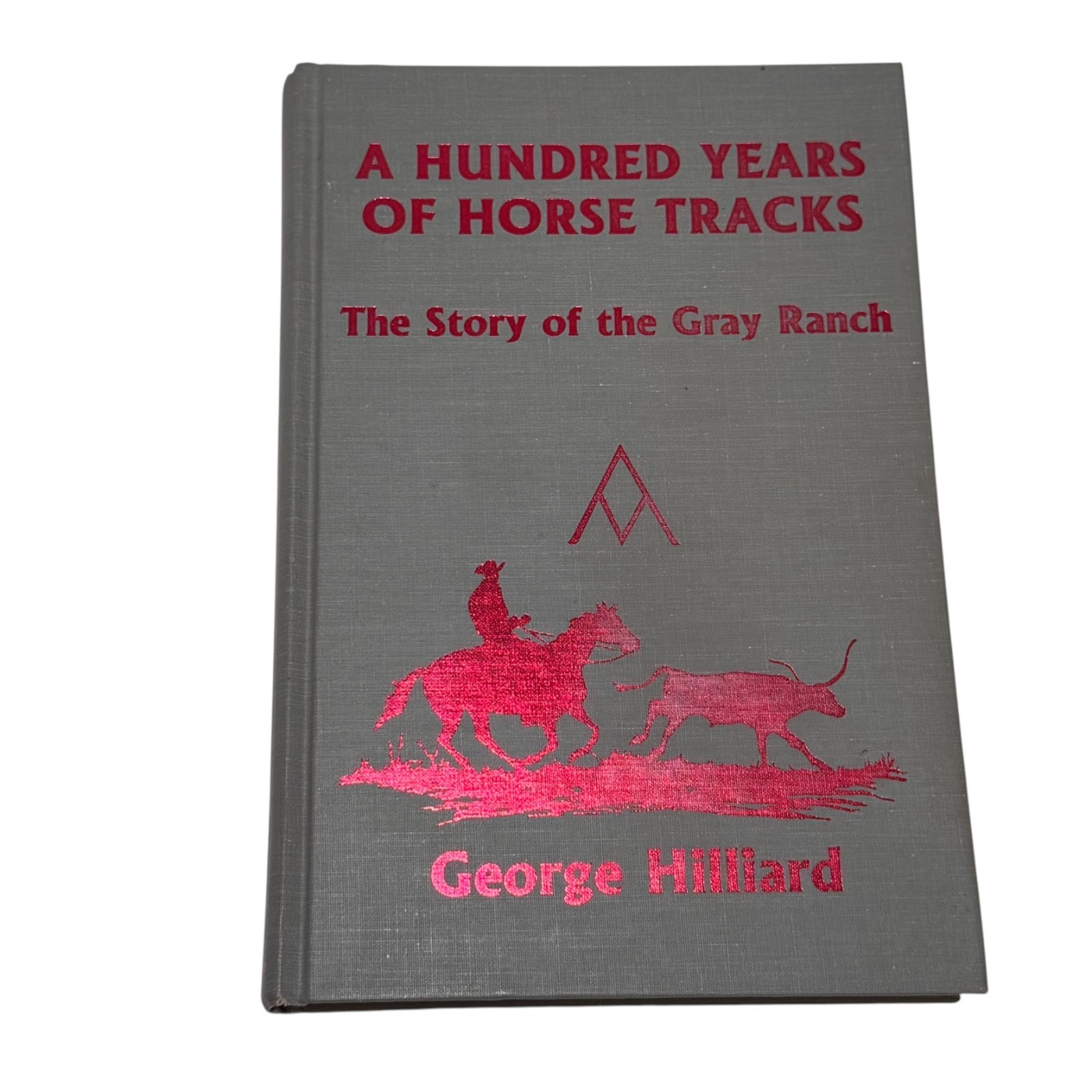 A hundred years of horse tracks: The story of the Gray Ranch by George Hilliard