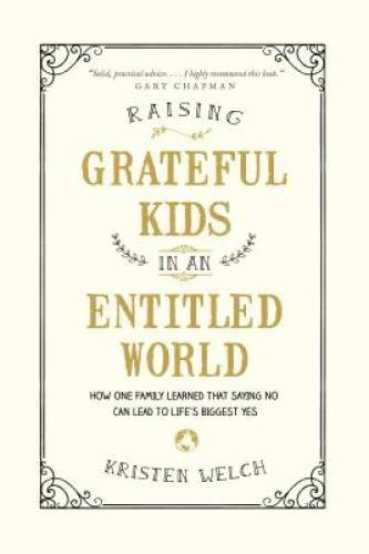 Raising Grateful Kids in an Entitled World: How One Family Learned That S – GOOD