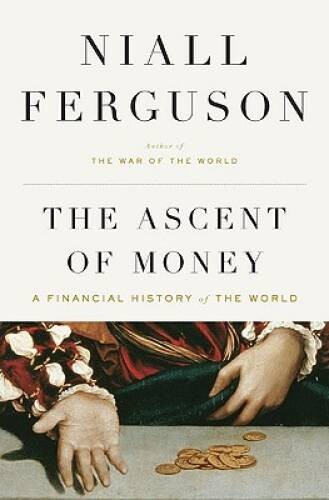 The Ascent of Money: A Financial History of the World – Hardcover – GOOD