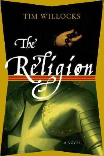 The Religion: A Novel – Hardcover By Willocks, Tim – GOOD