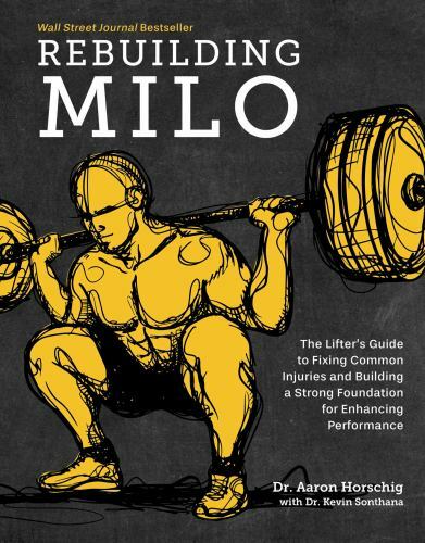 Rebuilding Milo : The Lifter’s Guide to Fixing Common Injuries and Building a…