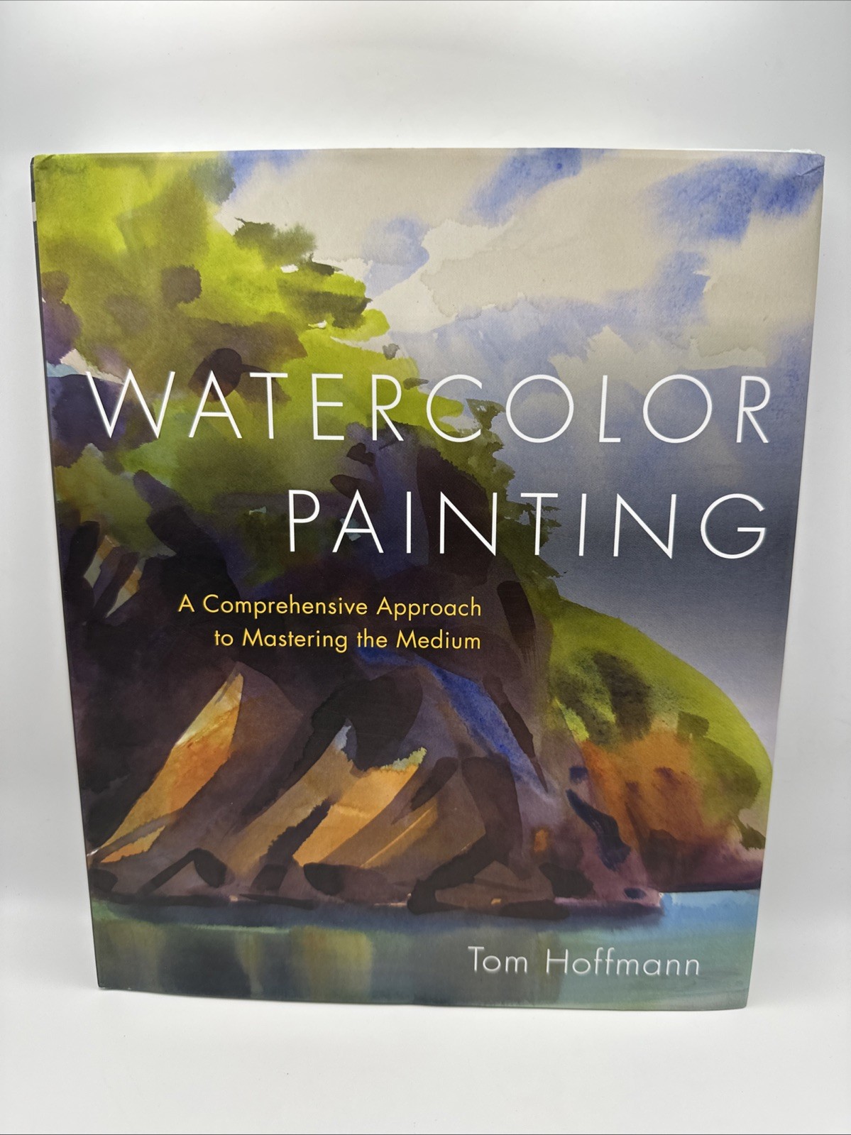 Watercolor Painting : A Comprehensive Approach to Mastering the Medium Hoffman