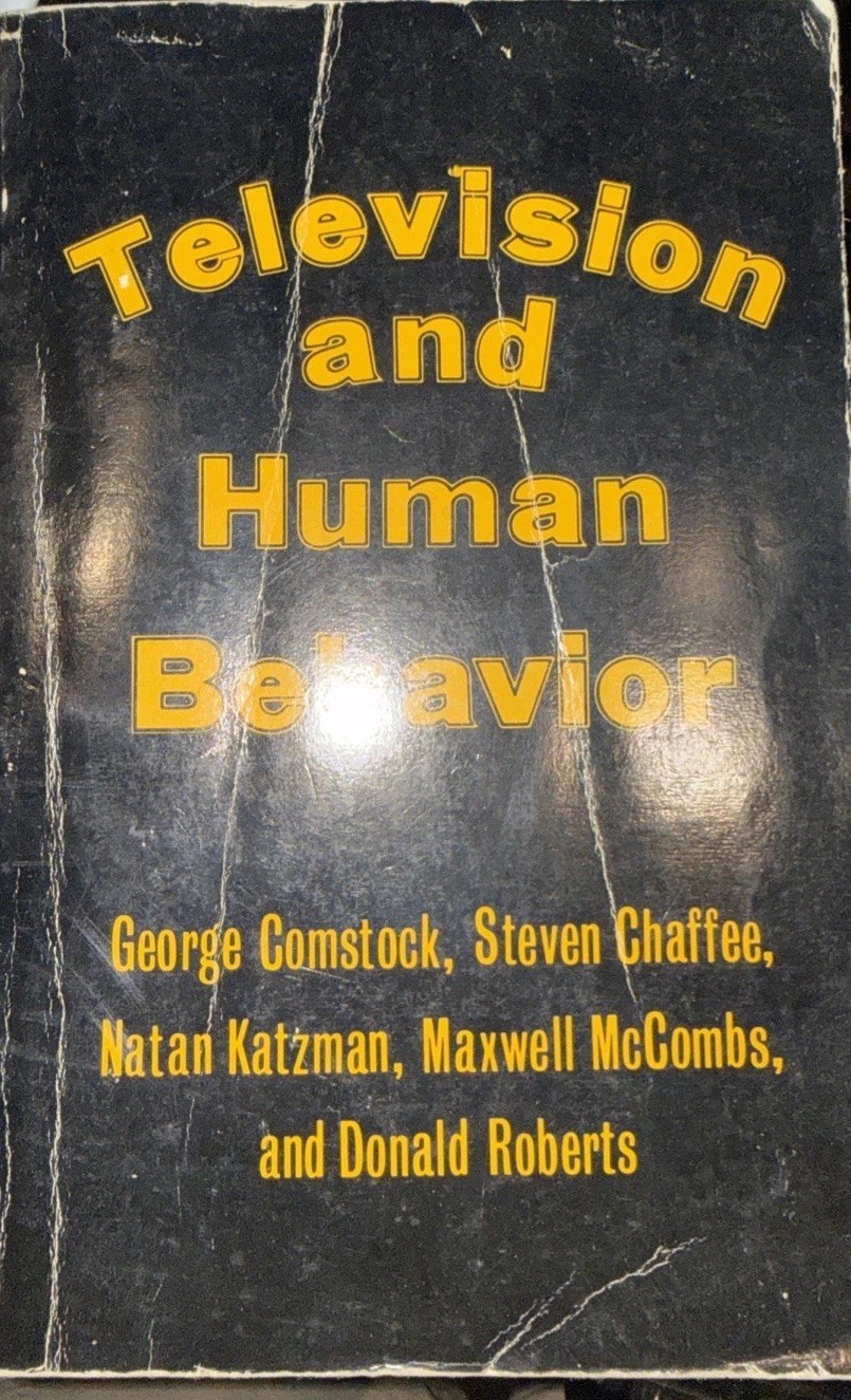 Television and Human Behavior Comstock, Chaffee Katzman, McCombs and Roberts ‘78