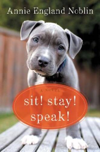 Sit! Stay! Speak!: A Novel – Paperback By Noblin, Annie England – GOOD