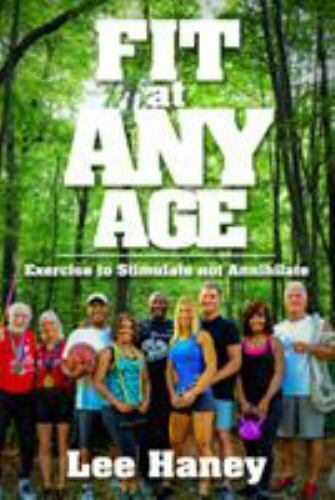 Fit at Any Age: Exercise to Stimulate not Annihilate, Haney, Lee,