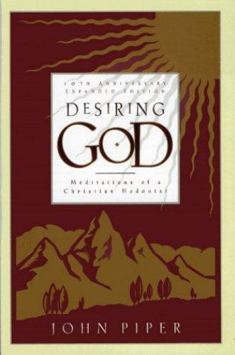 Desiring God: Meditations of a Christian Hedonist by John Piper