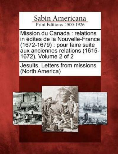 Mission Du Canada: Relations In Dites De La Nouvelle-France (1672-1679): Po…