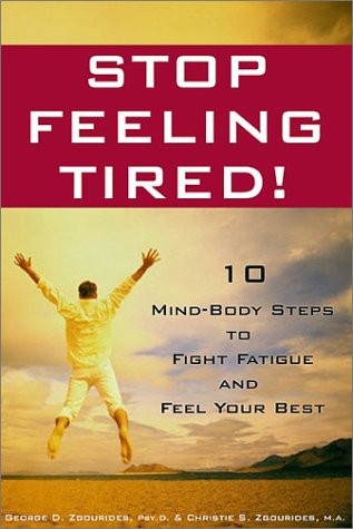 Stop Feeling Tired! 10 Mind-Body Steps to Fight Fatigue and Feel Your Best